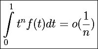 \Large \boxed {\int_0^1t^nf (t)dt = o (\frac {1}{n})}
